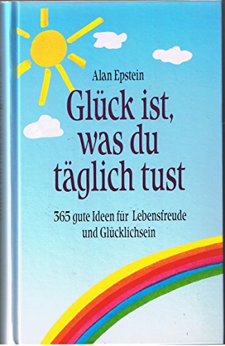 Stock image for Glck ist, was du tglich tust. 365 gute Ideen fr Lebensfreude und Glcklichsein for sale by GF Books, Inc.