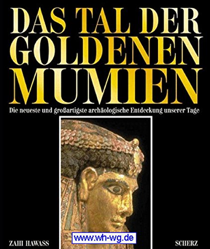 Das Tal der Goldenen Mumien : die neueste und großartigste Entdeckung unserer Tage. - Hawass, Zahi A. und Maja (Übers.) Ueberle-Pfaff