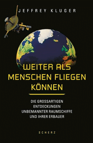 Weiter als Menschen fliegen können : das große Abenteuer der Raumfahrttechnik - voll von Dramatik, Gefahren und Triumphen. - Kluger, Jeffrey