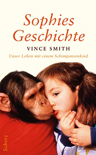 Sophies Geschichte. Unser Leben mit einem Schimpansenkind. Hardcover mit Schutzumschlag - Vince Smith