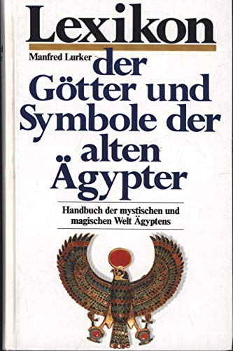 Imagen de archivo de Lexikon der Gtter und Symbole der alten gypter. Handbuch der mystischen und magischen Welt gyptens a la venta por medimops