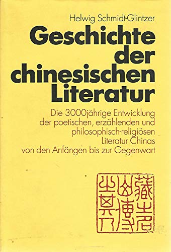 Geschichte der chinesischen Literatur. Die 3000jährige Entwicklung der poetischen, erzählenden un...