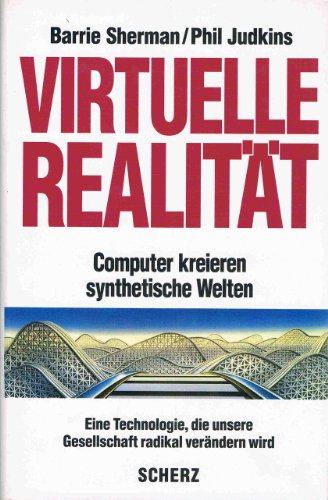 Stock image for Virtuelle Realitt : Computer kreieren synthetische Welten , eine Technologie, die unsere Gesellschaft radikal verndern wird. Phil Judkins. Dt. von Udo Rennert und Waltraud Gtting, for sale by Antiquariat Peda