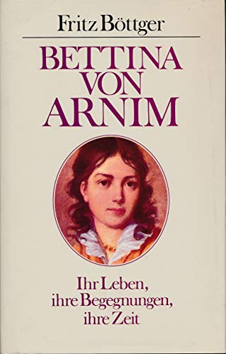 9783502180654: Bettina von Arnim. Ihr Leben - ihre Begegnungen - ihre Zeit