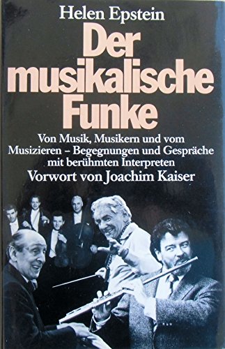 Der musikalische Funke. Von Musik, Musikern und vom Musizieren - Begegnungen mit berühmten Interp...