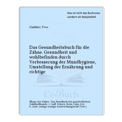 Stock image for Das Gesundheitsbuch fr die Zhne : Gesundheit und Wohlbefinden durch Verbesserung der Mundhygiene, Umstellung der Ernhrung und richtige Pflege der Zhne ; das Handbuch der ganzheitlichen Zahnheilkunde. [Einzig berecht. bers. aus dem Franz. von Hans Finck] / Scherz-Lebensqualitt for sale by BBB-Internetbuchantiquariat