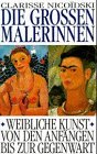 Die großen Malerinnen. Sonderausgabe. Weibliche Kunst von den Anfängen bis zur Gegenwart - Clarisse Nicoidski