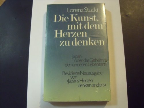 Beispielbild fr Die Kunst, mit dem Herzen zu denken. Japan oder das Geheimnis der 'anderen Lebensart' zum Verkauf von medimops