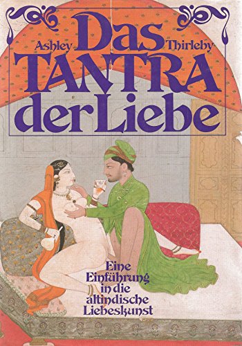 Beispielbild fr Das Tantra der Liebe. Eine Einführung in die altindische Liebeskunst Ashley Thirleby and Ulli Olvedi zum Verkauf von tomsshop.eu