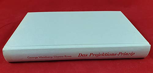 Stock image for Das Projektions-Prinzip : wie man sich das richtige Bild vom anderen macht ; die Kontaktschule fr positive zwischenmenschliche Beziehungen. George Weinberg ; Dianne Rowe. [Einzig berecht. bers. aus dem Amerikan. von Marion Balkenhol] for sale by Versandantiquariat Schfer