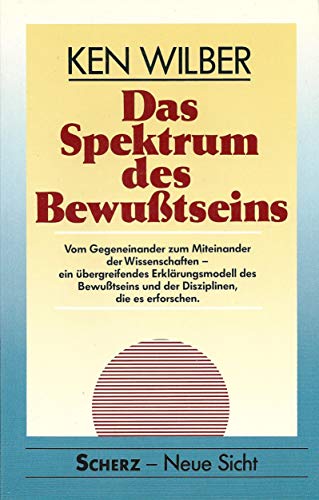 9783502198529: Das Spektrum des Bewusstseins. Vom Gegeneinander zum Miteinander der Wissenschaften - ein bergreifendes Erklrungsmodell des Bewusstseins und der Disziplinen, die es erforschen