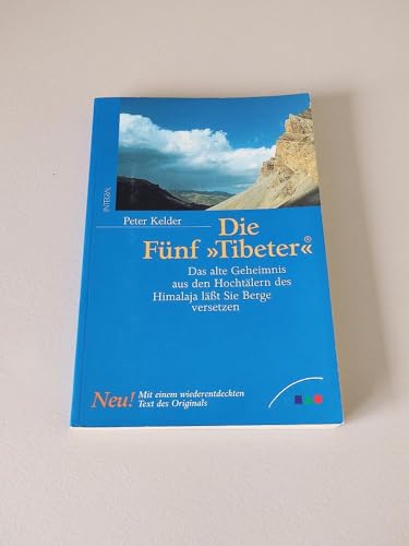 Imagen de archivo de Die Fnf Tibeter. Das alte Geheimnis aus den Hochtlern des Himalaya lt Sie Berge versetzen. a la venta por bookdown