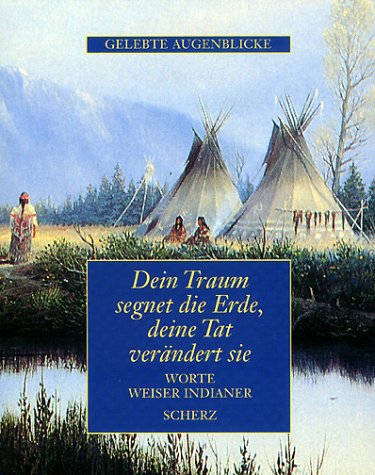 9783502341062: Dein Traum segnet die Erde, deine Tat verndert sie. Worte weiser Indianer.