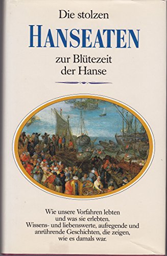 Stock image for Die stolzen Hanseaten zur Bltezeit der Hanse for sale by Antiquariat J. Hnteler