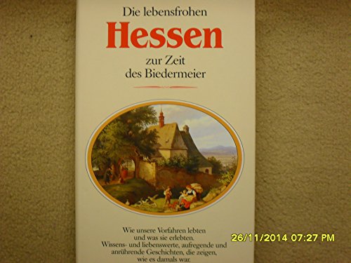 Stock image for Die lebensfrohen Hessen zur Zeit der Biedermeier. Wie es damals war for sale by Versandantiquariat Felix Mcke