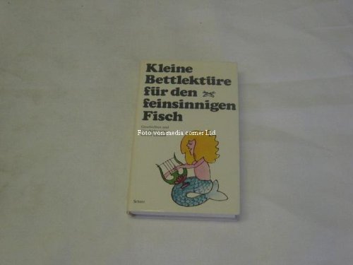 Stock image for Kleine Bettlektre fr den feinsinnigen Fisch : Geschichten umd Geschicke unter seinem Zeichen. for sale by Versandantiquariat Felix Mcke