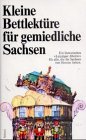 Beispielbild fr Kleine Bettlektre fr gemiedliche Sachsen. Ein literarisches "Leipziger Allerlei" fr alle, die die Heimat im Herzen haben zum Verkauf von Paderbuch e.Kfm. Inh. Ralf R. Eichmann