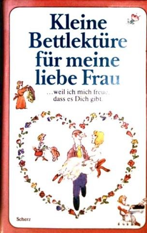 Stock image for Kleine Bettlektüre für meine liebe Frau. .weil ich mich freue, dass es dich. for sale by Nietzsche-Buchhandlung OHG