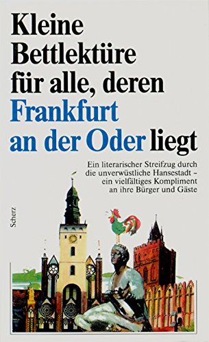 9783502391845: Kleine Bettlektre fr alle, deren Frankfurt an der Oder liegt. Ein literarischer Streifzug durch die unverwstliche Hansestadt - ein vielfltiges Kompliment an ihre Brger und Gste