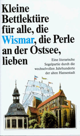 Kleine Bettlektüre für alle, die Wismar, die Perle an der Ostsee, lieben. Ausgewählt von Gerd Gie...