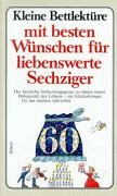 Kleine BettlektÃ¼re ( Sechziger) mit den besten WÃ¼nschen fÃ¼r liebenswerte Sechziger. (9783502394167) by Rottensteiner, Franz.