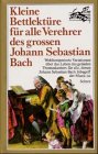 Beispielbild fr Kleine Bettlektre fr (J. S. Bach) alle Verehrer des groen Johann Sebastian Bach zum Verkauf von medimops