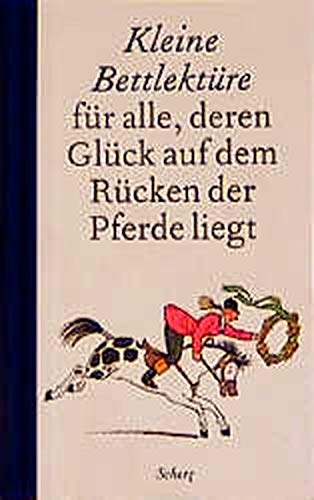 Stock image for Kleine Bettlektüre für alle, deren Glück auf dem Rücken der Pferde liegt for sale by Nietzsche-Buchhandlung OHG