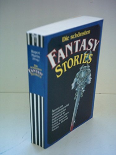 Die schönsten Fantasy-Stories : Autoren von internationalem Ruf entführen in das Zauberreich der Helden und schönen Damen, Hexen und Dämonen, Elfen und Monster. hrsg. von Rupert Martin - Martin, Rupert