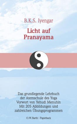 Licht auf Pranayama. (Pranayama Dipika). Das grundlegende Lehrbuch der Atemschule des Yoga. (9783502610618) by Iyengar, B. K. S.