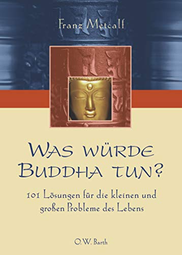 Beispielbild fr Was wrde Buddha tun? 101 Lsungen fr die kleinen und groen Probleme des Lebens zum Verkauf von medimops