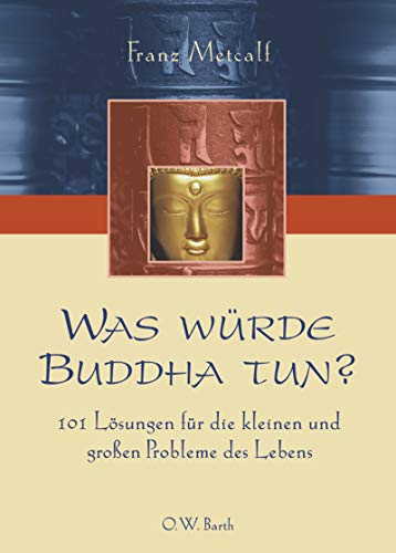 Imagen de archivo de Was wrde Buddha tun? 101 Lsungen fr die kleinen und groen Probleme des Lebens a la venta por medimops