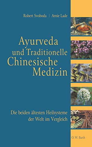 Beispielbild fr Ayurveda und Traditionelle Chinesische Medizin. Die beiden ltesten Heilsysteme der Welt im Vergleich zum Verkauf von medimops