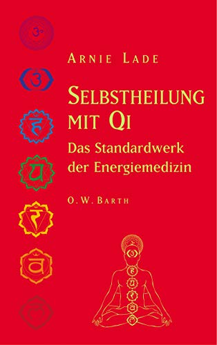 Selbstheilung mit Qi: Das Standardwerk der Energiemedizin. Qi =Chi = Tchi