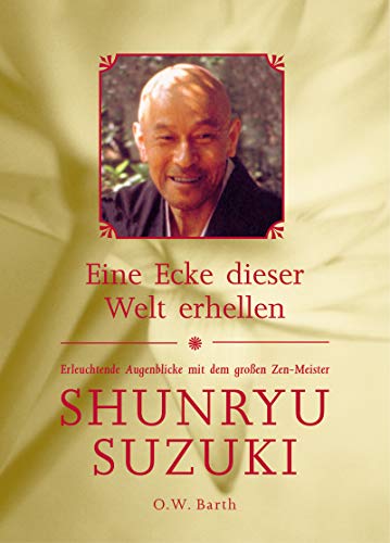 Beispielbild fr Eine Ecke dieser Welt erhellen: Erleuchtende Augenblicke mit dem groen Zen-Meister Shunryu Suzuki zum Verkauf von medimops