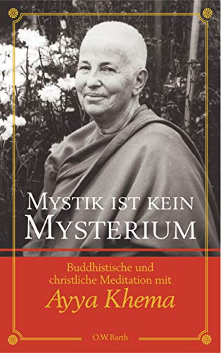Mystik ist kein Mysterium: Buddhistische und christliche Meditation mit Ayya Khema (O. W. Barth im Scherz Verlag) - Ayya, Khema