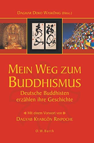 Mein Weg zum Buddhismus. Deutsche Buddhisten erzählen ihre Geschichte