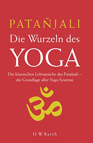 Beispielbild fr Die Wurzeln des Yoga: Die klassischen Lehrsprche des Patanjali - die Grundlage aller Yoga-Systeme zum Verkauf von medimops