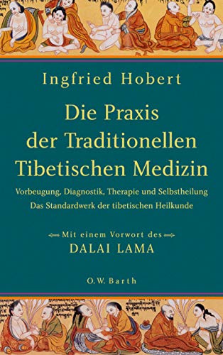 9783502611394: Die Praxis der Traditionellen Tibetischen Medizin: Vorbeugung, Diagnostik, Therapie und Selbstheilung