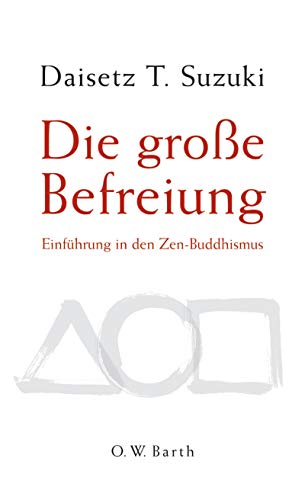 Die große Befreiung: Einführung in den Zen-Buddhismus - Daisetz T. Suzuki