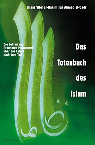 Stock image for Das Totenbuch des Islam : die Lehren des Propheten Mohammed ber das Leben nach dem Tod. Imam Abd ar- al-Qadi. [Aus dem Engl. bers. von Stefan Makowski und Stephan Schuhmacher] for sale by Wanda Schwrer