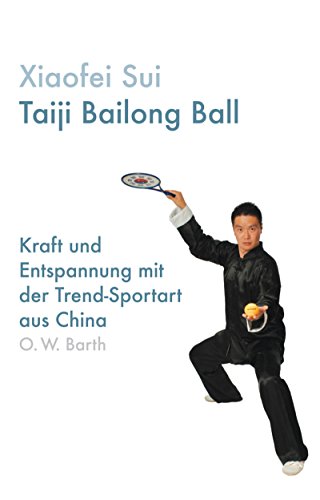 Stock image for Taiji Bailong Ball: Kraft und Entspannung mit der Trend-Sportart aus China for sale by medimops
