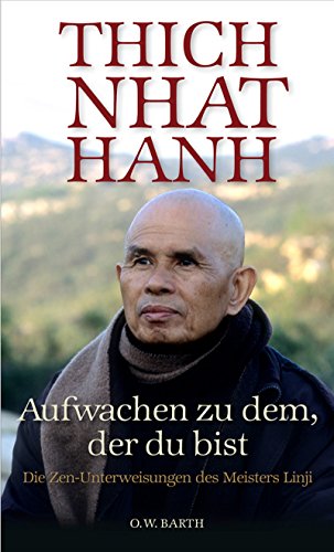 Aufwachen zu dem, der du bist: Die Zen-Unterweisungen des Meisters Linji die Zen-Unterweisungen des Meisters Linji - Thich Nhat Hanh, Thich und Ursula Richard