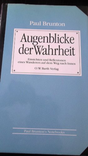 9783502620853: Augenblicke der Wahrheit. Einsichten und Reflexionen eines Wanderers auf dem Weg nach Innen. Paul Brunton's Notebooks