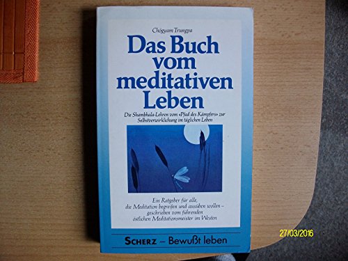 Beispielbild fr Das Buch vom meditativen Leben. Die Shambhala-Lehren vom Pfad des Kriegers zur Selbstverwirklichung im tglichen Leben. Herausgegeben und mit einem Vorwort von Carolyn Rose Gimian. Mit einer Einfhrung von Dorje Dradul von Mukpo. Aus dem Amerikanischen von Jochen Eggert. Mit einer Kurzbiografie des Verfassers. zum Verkauf von BOUQUINIST