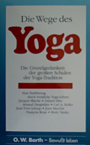 Die Wege des Yoga. Sonderausgabe. Die Grundgedanken der großen Schulen der Yoga- Tradition - Blache, Jacques, Blitz, Gerard