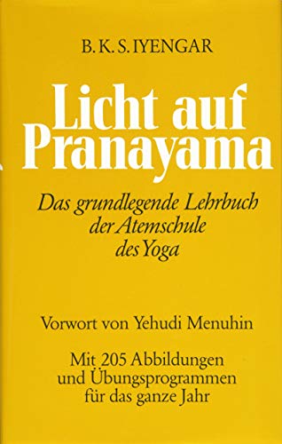 Licht auf Pranayama. Die Atemschule des Yoga - Iyengar, B. K. S.
