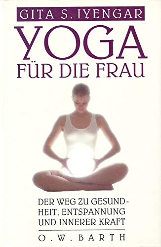 Beispielbild fr Yoga fr die Frau. Der Weg zur Gesundheit, Entspannung und innerer Kraft zum Verkauf von medimops