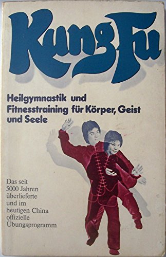 Stock image for Kung-Fu : Heilgymnastik u. Fitnesstraining. [Einzig berecht. bertr. aus d. Amerikan. von Michael Schmidt] for sale by Wanda Schwrer