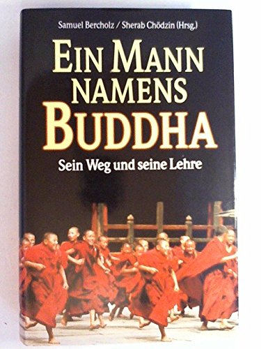 Beispielbild fr Ein Mann namens Buddha : sein Weg und seine Lehre. Samuel Bercholz ; Sherab Chdzin Hrsg. [Einzig berecht. bers. aus dem Engl. von Jochen Eggert u.a.] zum Verkauf von Hbner Einzelunternehmen