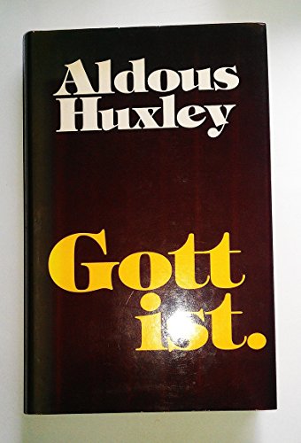 Gott ist. Essays - Huxley, Aldous